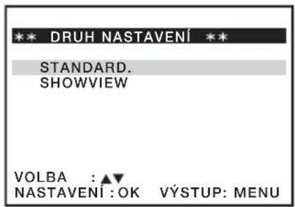 ** DRUH NASTAVENÍ ** STANDARD. SHOWVIEW VOLBA : ▲▼ NASTAVENÍ : OK VÝSTUP: MENU
