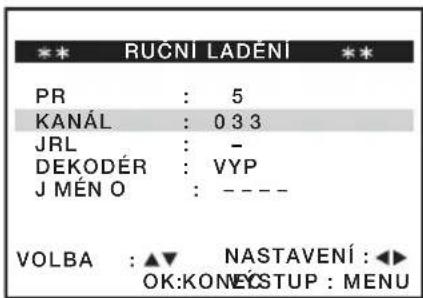 ** RUČNÍ LADĚNÍ ** PR : 5 KANÁL : 0 3 3 JRL : - DEKODÉR : VYP J MÉN O : - - - - VOLBA : ▲▼ NASTAVENÍ : ◀► OK:KONEYSTUP : MENU