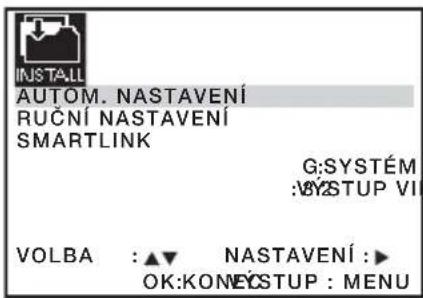 INSTALL AUTOM. NASTAVENÍ RUČNÍ NASTAVENÍ SMARTLINK G:SYSTÉM :VÝSTUP VI VOLBA : ▲▼ NASTAVENÍ : ▶ OK:KONEÝSTUP : MENU