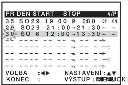 PR DEN START STOP V/P 3 5 SO 2 9 1 9 0 0 2 0:0 0 SP ON 2 9 SO 2 9 2 1 : 0 0 → 2 1 : 3 0 - - 3 0 SO 6 1 2 : 0 0 → 1 3 : 3 0 - - -- -- -- -- -- -- -- -- + : -- -- -- -- -- -- -- -- - :- -- -- -- -- -- -- -- -- - + : -- -- -- -- -- -- -- -- - :- -- -- -- -- -- -- -- -- - + : VOLBA :▲ NASTAVENÍ :▲▼ KONEC : VÝSTUP : MĚNŮJ ŠCK:
