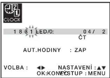 CLOCK 1 8 8 1 LED/0: 0 4 / 2 ČT AUT.HODINY : ZAP VOLBA : ◀ NASTAVENÍ : ▲▼ OK:KONECSTUP : MENU