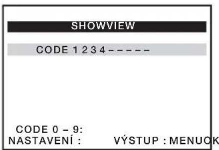 SHOWVIEW CODE 1 2 3 4 - - - - CODE 0 - 9: NASTAVENÍ : VÝSTUP : MENUOK