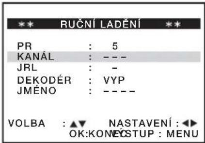 ** RUČNÍ LADĚNÍ ** PR : 5 KANÁL : --- JRL : - DEKODÉR : VYP JMÉNO : ---- VOLBA : ▲▼ NASTAVENÍ : ◀► OK:KONEYSTUP : MENU
