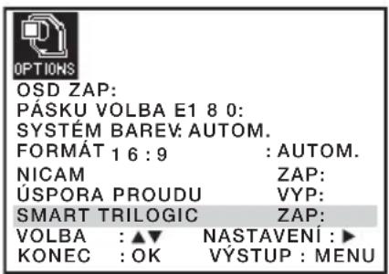 OPTIONS OSD ZAP: PÁSKU VOLBA E1 8 0: SYSTÉM BAREV: AUTOM. FORMÁT 1 6 : 9 : AUTOM. NICAM ZAP: ÚSPORA PROUDU VYP: SMART TRILOGIC ZAP: VOLBA : ▲▼ NASTAVENÍ : ▶ KONEC : OK VÝSTUP : MENU