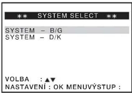 SYSTEM SELECT SYSTEM - B/G SYSTEM - D/K VOLBA : ▲▼ NASTAVENÍ : OK MENUÝSTUP :