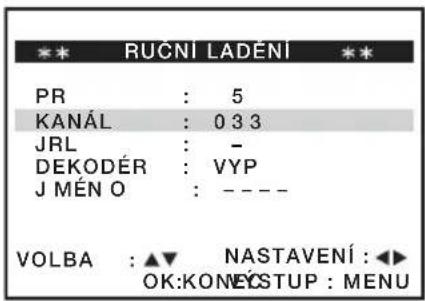 ** RUCNÍ LADENÍ ** PR : 5 KANÁL : 0 3 3 JRL : - DEKODÉR : VYP J MÉN O : ---- VOLBA : ▲▼ NASTAVENÍ : ◀► OK:KONECSTUP : MENU