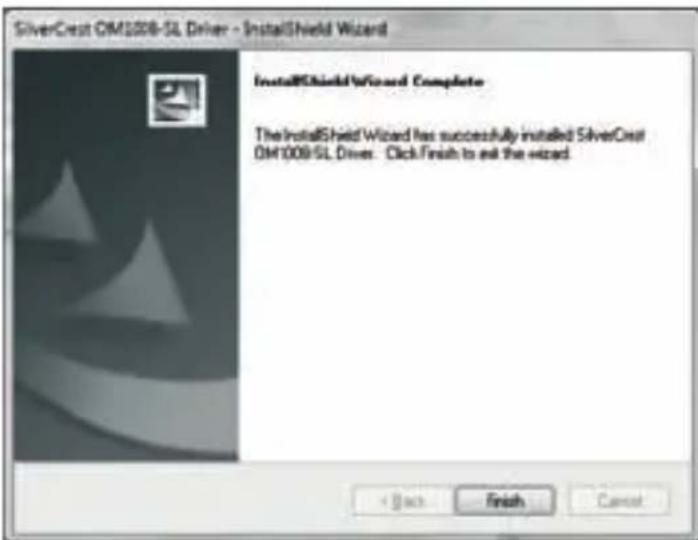 SilverCrest OM1008-SL Driver - InstallShield Wizard InstallShieldWizard Complete The InstallShield Wizard has successfully installed SilverCrest OM1009-SL Driver. Click Finish to exit the wizard.