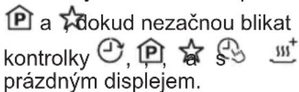 P a ♣dokud nezačnou blikat kontrolky ⚙️, P, ☆ s ∪¹ prázdným displejem.
