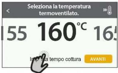 Seleziona la temperatura termoventilato. 155 160°C 16 Impa Sua tempo cottura AVANTI