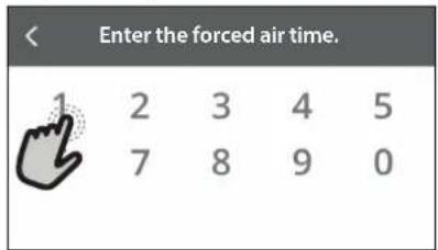 Enter the forced air time. 1 2 3 4 5 7 8 9 0