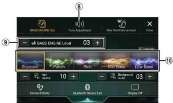 BASS ENGINE SQ Tone Adjustment Rear Set Entertainment Close BASS ENGINE Level 03 + Standard Punch Rich Mid Bass Low Bass 10 Next volume 10 + Background Audio 03 + Device Priority Bluetooth Device List Display Off