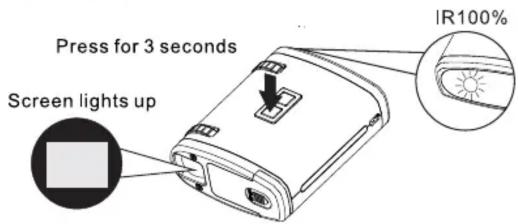 Press for 3 seconds Screen lights up IR100%