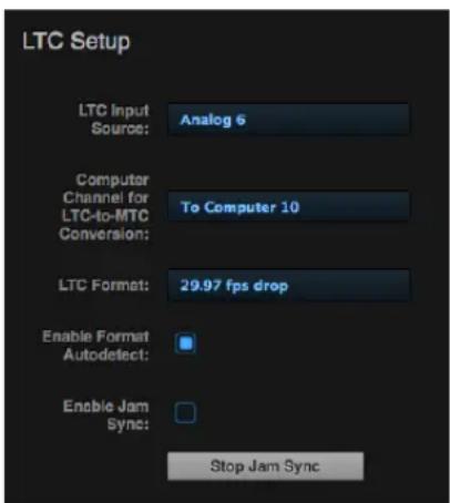 LTC Setup LTC Input Source: Analog 6 Computer Channel for LTC-to-MTC Conversion: To Computer 10 LTC Format: 29.97 fps drop Enable Format Autodetect: Enable Jam Sync: Stop Jam Sync