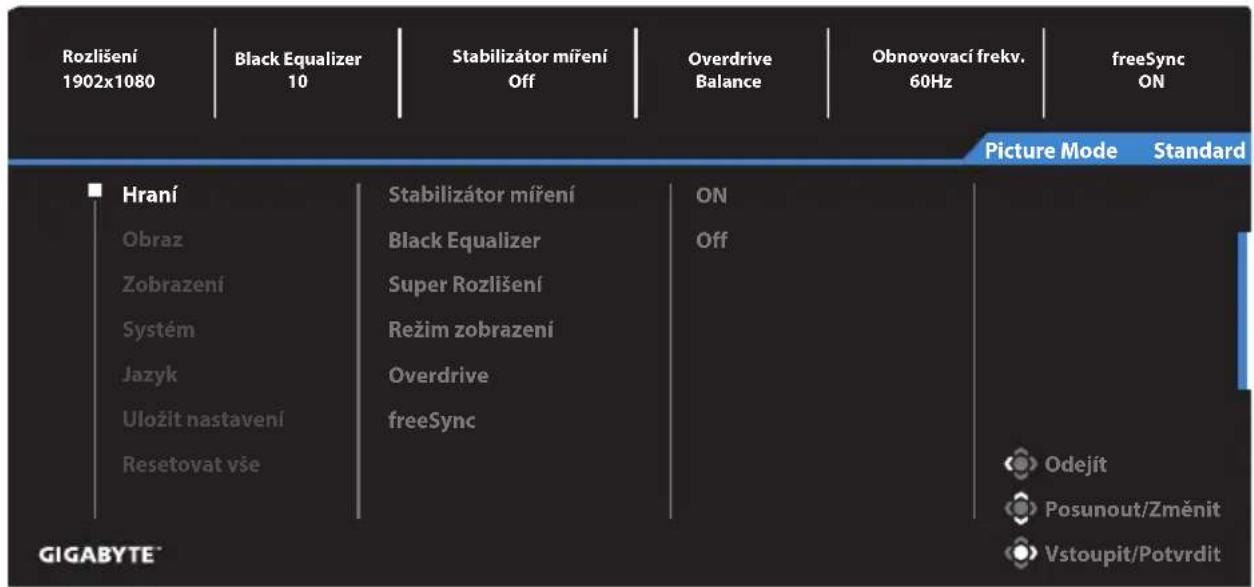 Rozlišení 1902x1080 Black Equalizer 10 Stabilizátor míření Off Overdrive Balance Obnovovací frekv. 60Hz freeSync ON Picture Mode Standard Hraní Obraz Zobrazení Systém Jazyk Uložit nastavení Resetovat vše Stabilizátor míření Black Equalizer Super Rozlišení Režim zobrazení Overdrive freeSync ON Off Odejít Posunout/Změnit Vstoupit/Potvrdit GIGABYTE®