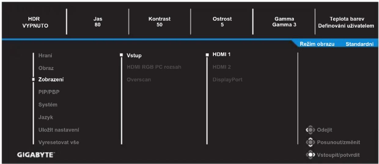 HDR VYPNUTO Jas 80 Kontrast 50 Ostrost 5 Gamma Gamma 3 Teplota barev Definování uživatelem Hraní Obraz Zobrazení PIP/PBP Systém Jazyk Uložit nastavení Vyresetovat vše Vstup HDMI RGB PC rozsah Overscan HDMI 1 HDMI 2 DisplayPort Režim obrazu Standardní GIGABYTE™ Odejit Posunout/změnit Vstoupit/potvrdit