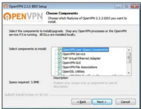 OpenVPN 2.3.2-1003 Setup Choose Components Choose which features of OpenVPN 2.3.2-1003 you want to install. Select the components to install,Upgrade... Stop any OpenVPN processes or the OpenVPN service if it is running. All DLLs are installed locally. Select components to install: OpenIPN User Space Components OpenIPN Service TAP Virtual Ethernet Adapter OpenIPN GUS OpenIPN File Associations OpenSSL Utilities Description Space required: 3.9MB Position your mouse over a component to see its description. Nullsoft Install System v2.46-501 < Back Next > Cancel