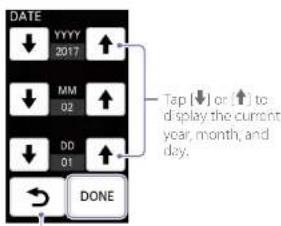DATE YYYY 2017 MM 02 DD 01 DONE Tap (↓) or (↑) to display the current year, month, and day.