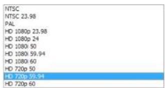NTSC NTSC 23.98 PAL HD 1080p 23.98 HD 1080p 24 HD 1080 50 HD 1080 59.94 HD 1080 60 HD 720p 50 HD 720p 59.94 HD 720p 60