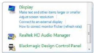 Display Make text and other items larger or smaller Adjust screen resolution | Connect to an external display How to correct monitor flicker (refresh rate) Realtek HD Audio Manager Blackmagic Design Control Panel