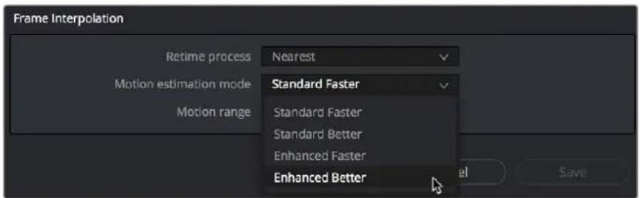 Frame Interpolation Retime process Nearest Motion estimation mode Standard Faster Motion range Standard Faster Standard Faster Standard Better Enhanced Faster Enhanced Better Save