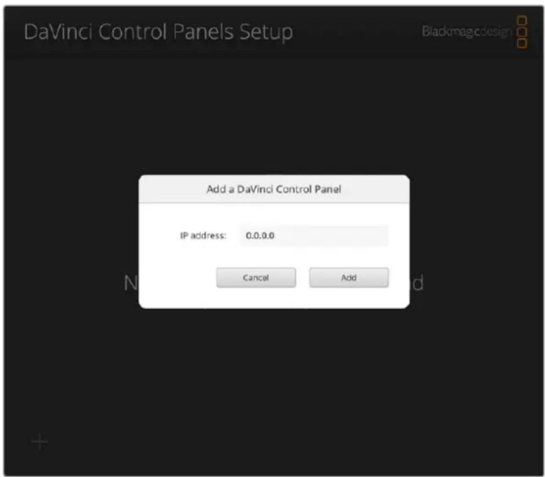 DaVinci Control Panels Setup Add a DaVinci Control Panel IP address: 0.0.0.0 Cancel Add