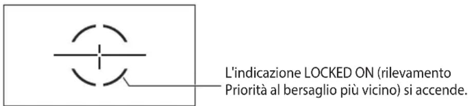 L'indicazione LOCKED ON (rilevamento Priorità al bersaglio più vicino) si accende.