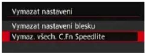 Vymazat nastaveni Vymazat nastaveni blesku Vymaz. všech. C.Fn Speedlite