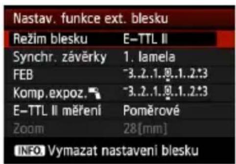 Nastav. funkce ext. blesku Režim blesku E-TTL II Synchr. závěrky 1. lamela FEB -3..2..1..0..1..2..3 Komp.expoz. -3..2..1..0..1..2..3 E-TTL II měření Poměrové Zoom 28[mm] INFO. Vymazat nastaveni blesku