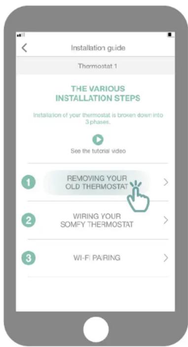 Installation guide Thermostat 1 THE VARIOUS INSTALLATION STEPS Installation of your thermostat is broken down into 3 phases. See the tutorial video ① REMOVING YOUR OLD THERMOSTAT > ② WIRING YOUR SOMFY THERMOSTAT > ③ WI-FI PARING >