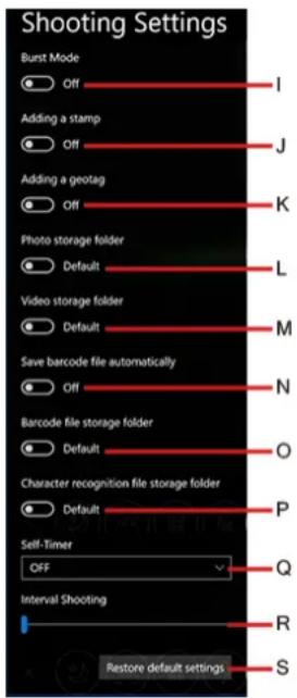 Shooting Settings Burst Mode Off I Adding a stamp Off J Adding a geotag Off K Photo storage folder Default L Video storage folder Default M Save barcode file automatically Off N Barcode file storage folder Default O Character recognition file storage folder Default P Self-Timer OFF Q Interval Shooting R Restore default settings S