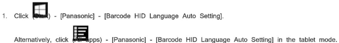 1. Click (Start) - [Panasonic] - [Barcode HID Language Auto Setting]. Alternatively, click (All apps) - [Panasonic] - [Barcode HID Language Auto Setting] in the tablet mode.