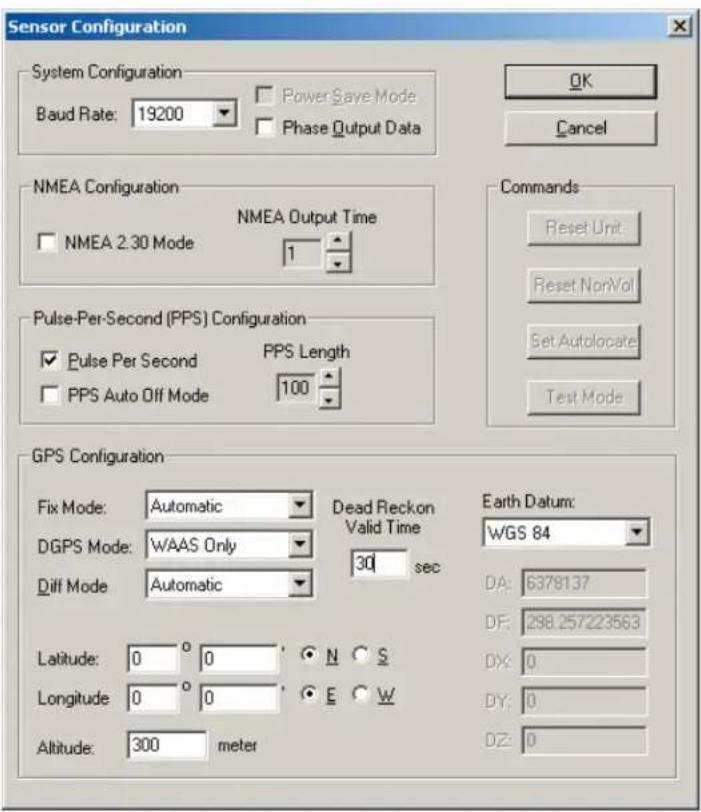 Sensor Configuration System Configuration Baud Rate: 19200 Power Save Mode Phase Output Data NMEA Configuration NMEA 2.30 Mode NMEA Output Time 1 Pulse-Per-Second (PPS) Configuration Pulse Per Second PPS Length PPS Auto Off Mode 100 GPS Configuration Fix Mode: Automatic Dead Reckon Valid Time DGPS Mode: WAAS Only 30 sec Diff Mode: Automatic Latitude: 0° 0° N S Longitude: 0° 0° E W Altitude: 300 meter Earth Datum: WGS 84 DA: 6378137 DF: 298.257223563 DX: 0 DY: 0 DZ: 0