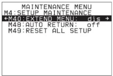 MAINTENANCE MENU M4:SETUP MAINTENANCE ←M40:EXTEND MENU: dis → M48:AUTO RETURN: off M49:RESET ALL SETUP