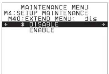 MAINTENANCE MENU M4:SETUP MAINTENANCE M40:EXTEND MENU: dis * DISABLE ENABLE