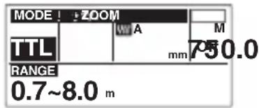 MODE ! ZOOM TTL A M mm 750.0 RANGE 0.7~8.0 m