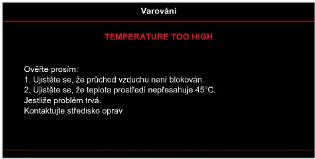Varováni TEMPERATURE TOO HIGH Ověřte prosírn: 1. Ujistěte se, že průchod vzduchu není blokován. 2. Ujistěte se, že teplota prostředí nepřesahuje 45°C. Jestlíže problém trvá. Kontaktujte středisko oprav