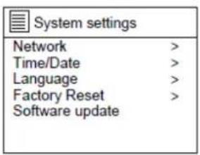 System settings Network > Time/Date > Language > Factory Reset > Software update >
