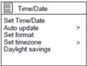 Time/Date Set Time/Date Auto update > Set format Set timezone > Daylight savings
