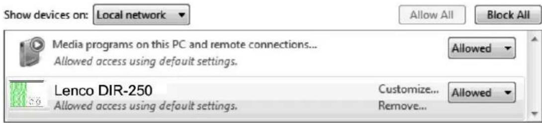 Show devices on: Local network Allow All Block All Media programs on this PC and remote connections... Allowed access using default settings. Allowed Lenco DIR-250 Allowed access using default settings. Customize... Remove... Allowed