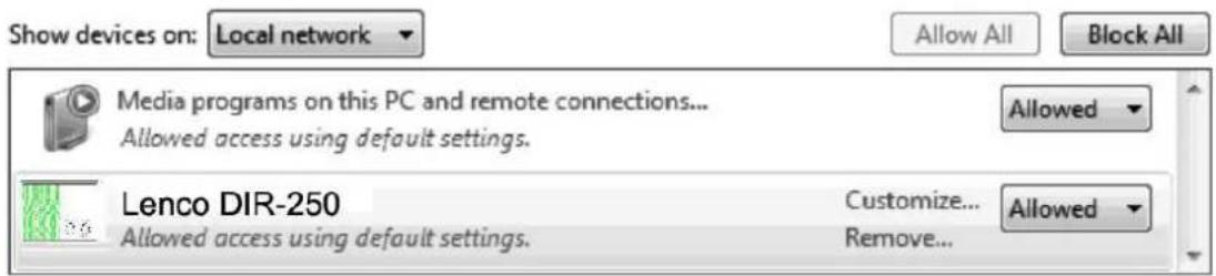 Show devices on: Local network Allow All Block All Media programs on this PC and remote connections... Allowed access using default settings. Allowed Lenco DIR-250 Allowed access using default settings. Customize... Remove... Allowed