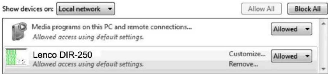 Show devices on: Local network Allow All Block All Media programs on this PC and remote connections... Allowed access using default settings. Allowed Lenco DIR-250 Allowed access using default settings. Customize... Remove... Allowed