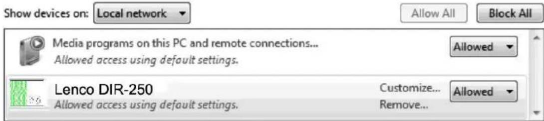 Show devices on: Local network Allow All Block All Media programs on this PC and remote connections... Allowed access using default settings. Allowed Lenco DIR-250 Allowed access using default settings. Customize... Remove... Allowed