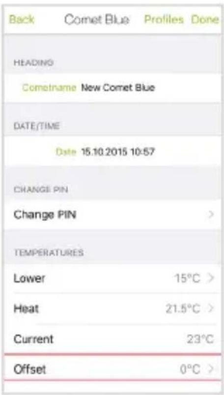 Back Comet Blue Profiles Done HEADING Cometname New Comet Blue DATE/TIME Date 15.10.2015 10:57 CHANGE PIN Change PIN > TEMPERATURES Lower 15°C > Heat 21.5°C > Current 23°C Offset 0°C >