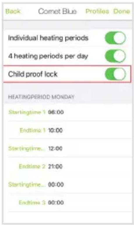 Back Cornet Blue Profiles Done Individual heating periods 4 heating periods per day Child proof lock HEATINGPERIOD MONDAY Startingtime 1 08:00 Endtime 1 10:00 Startingtime... 12:00 Endtime 2 21:00 Startingtime... 00:00 Endtime 3 00:00