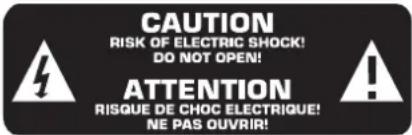 CAUTION RISK OF ELECTRIC SHOCK! DO NOT OPEN! ATTENTION RISQUE DE CHOC ELECTRIQUE! NE PAS OUVRIR!