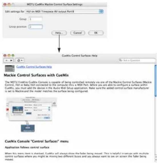 MOTU CueMix Mackie Control Surface Settings Edit settings for: HUI on MSI Timepiece AV output Port 8 Group: 1 Group position: 2 Help... Cancel OK CuxMix Control Surfaces Help CuxMix Control Surfaces Help Mackie Control Surfaces with CueMix The MOTU FireMine CueMix Console is capable of being controlled remotely via one of the Mackie Control Surfaces (Mackie Control, HUI or Baby HUI) connected to the computer thru a MSI Port. Before you are able to configure a surface within CueMix, you must add the device in the Audio Midi Setup application. Make sure the added control surface manufacturer is set to Mackie and the model matches the surface being configured. CueMix Console "Control Surfaces" menu Application follows control surface When this menu item is checked, CueMix will always show the fader being moved. This is helpful in setups with multiple control surfaces where you might be mixing two different buses and you always want to see on screen the fader being moved.