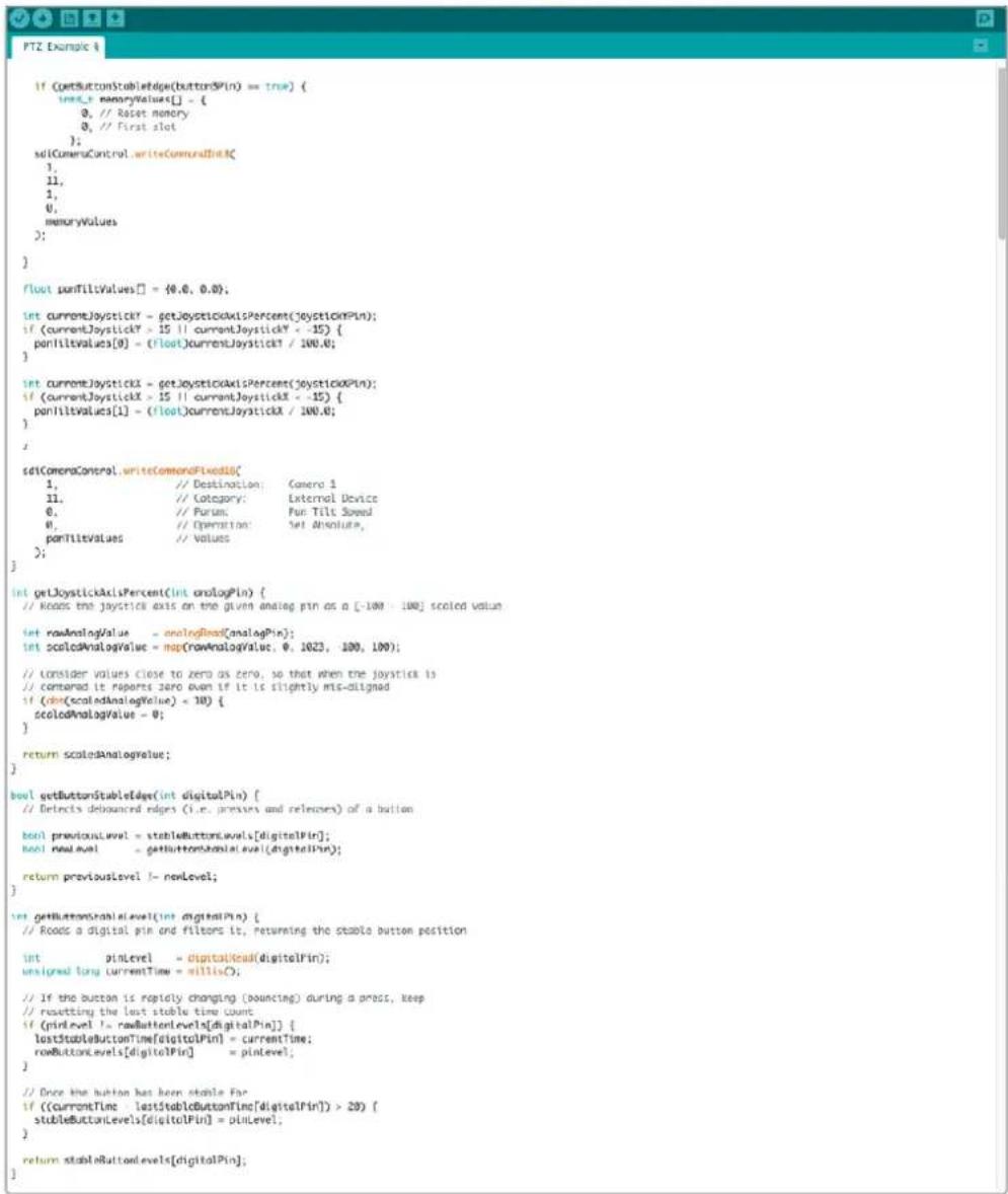 if (getButtonStableEdge(butterSPin) == true) { intX1 + memoryValues[] = { 0, // Reset memory 0, // First slot }; seliCameraControl.writeCommandInputX2 1, 11, 1, 0, memoryValues }; float panFiltValues[] = {0.0, 0.0}; int currentJoystickY = getJoystickAxisPercent(JoystickXPin); if (currentJoystickY > 15 || currentJoystickY < -15) { panFiltValues[0] = (float)currentJoystickY / 100.0; } int currentJoystickX = getJoystickAxisPercent(JoystickXPin); if (currentJoystickX > 15 || currentJoystickX < -15) { panFiltValues[1] = (float)currentJoystickX / 100.0; } sdiCameraControl.writeCommandInputX2{ 1, // Destination: Camera 1 11, // Category: External Device 0, // Parum: Fun Tilt Speed 0, // Operation: Set Absolute, panFiltValues // Values }; int getJoystickAxisPercent(int analogPin) { // Reads the joystick axis on the given analog pin as a [-100 - 100] scaled value int rowAnalogValue = analogRead(analogPin); int scolcdAnalogValue = map(rowAnalogValue, 0, 1023, 100, 100); // Consider values close to zero as zero, so that when the joystick is // contained it reports zero even if it is slightly mis-aligned if (dim(scaledAnalogValue) = 100) { scolcdAnalogValue = 0; } return scaledAnalogValue; } bool getButtonStableEdge(int digitalPin) { // Detects debounced edges (i.e. prefixes and reverses) of a button bool previousLevel = stableButtonLevels[digitalPin]; bool newLevel = getButtonShableLevel(digitalPin); return previousLevel != newLevel; } int getButtonStableLevel(int digitalPin) { // Reads a digital pin and filters it, returning the stable button position int pinLevel = digitalRead(digitalPin); unsigned long currentTime = millis(); // If the button is rapidly changing (bouncing) during a press, keep // resetting the last stable time count if (pinlevel != readButtonLevels[digitalPin]) { lastStableButtonTime[digitalPin] = currentTime; readButtonLevels[digitalPin] = pinLevel; } // Once the button has been stable Pin if ((currentTime lastStableButtonTime[digitalPin]) > 20) { stableButtonLevels[digitalPin] = pinLevel; } return stableButtonLevels[digitalPin]; }