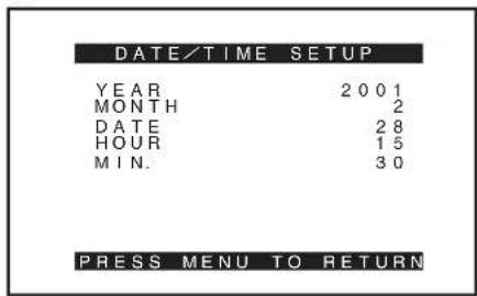 DATE/TIME SETUP YEAR 2001 MONTH 2 DATE 28 HOUR 15 MIN. 30 PRESS MENU TO RETURN