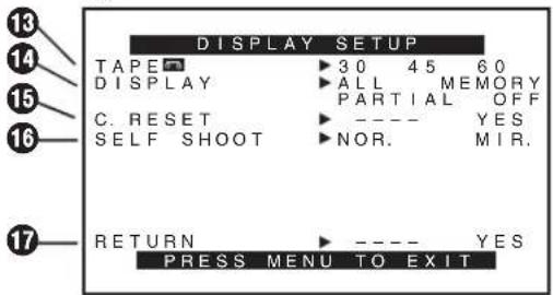 13 14 15 16 DISPLAY SETUP TAPE ▶ 30 45 60 DISPLAY ▶ ALL MEMORY PARTIAL OFF C. RESET ▶ ---- YES SELF SHOOT ▶ NOR. MIR. 17 RETURN ▶ ---- YES PRESS MENU TO EXIT
