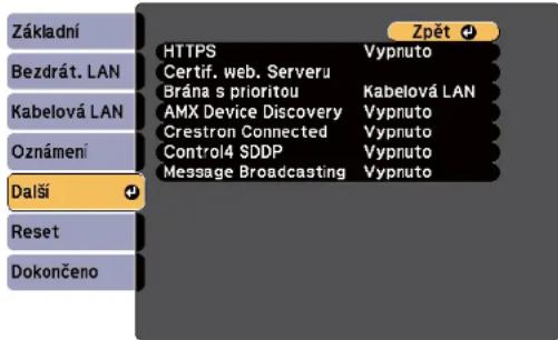 Základní Bezdrát. LAN Kabelová LAN Oznámení Další Reset Dokončeno HTTPS Vypnuto Certif. web. Serveru Brána s prioritou Kabelová LAN AMX Device Discovery Vypnuto Crestron Connected Vypnuto Control4 SDDP Vypnuto Message Broadcasting Vypnuto